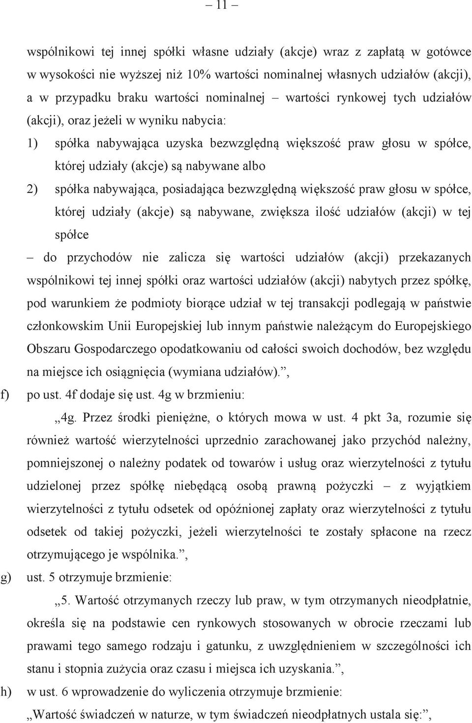 posiadajca bezwzgldn wikszo praw głosu w spółce, której udziały (akcje) s nabywane, zwiksza ilo udziałów (akcji) w tej spółce do przychodów nie zalicza si wartoci udziałów (akcji) przekazanych