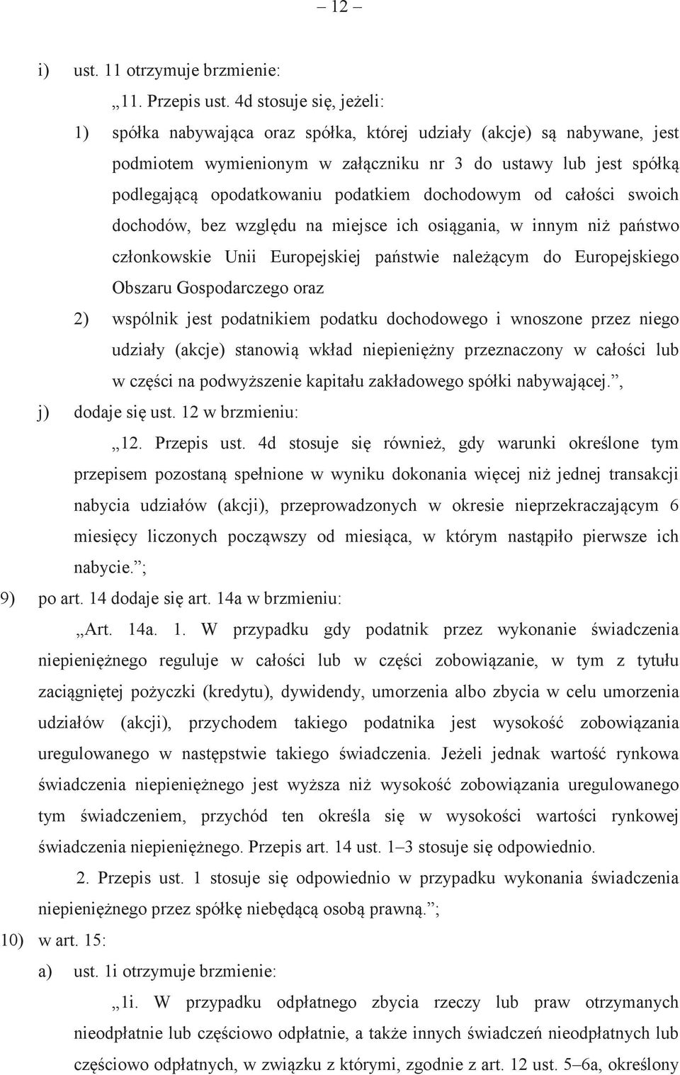 dochodowym od całoci swoich dochodów, bez wzgldu na miejsce ich osigania, w innym ni pastwo członkowskie Unii Europejskiej pastwie nalecym do Europejskiego Obszaru Gospodarczego oraz 2) wspólnik jest