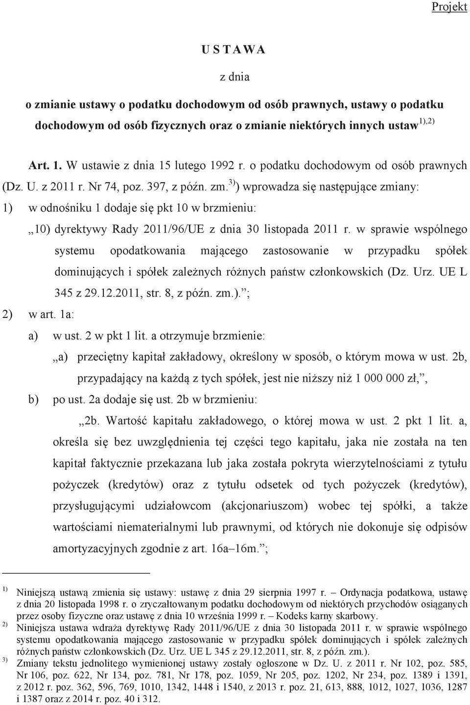 3) ) wprowadza si nastpujce zmiany: 1) w odnoniku 1 dodaje si pkt 10 w brzmieniu: 10) dyrektywy Rady 2011/96/UE z dnia 30 listopada 2011 r.