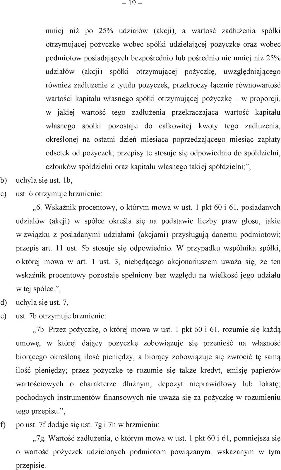 zadłuenia przekraczajca warto kapitału własnego spółki pozostaje do całkowitej kwoty tego zadłuenia, okrelonej na ostatni dzie miesica poprzedzajcego miesic zapłaty odsetek od poyczek; przepisy te