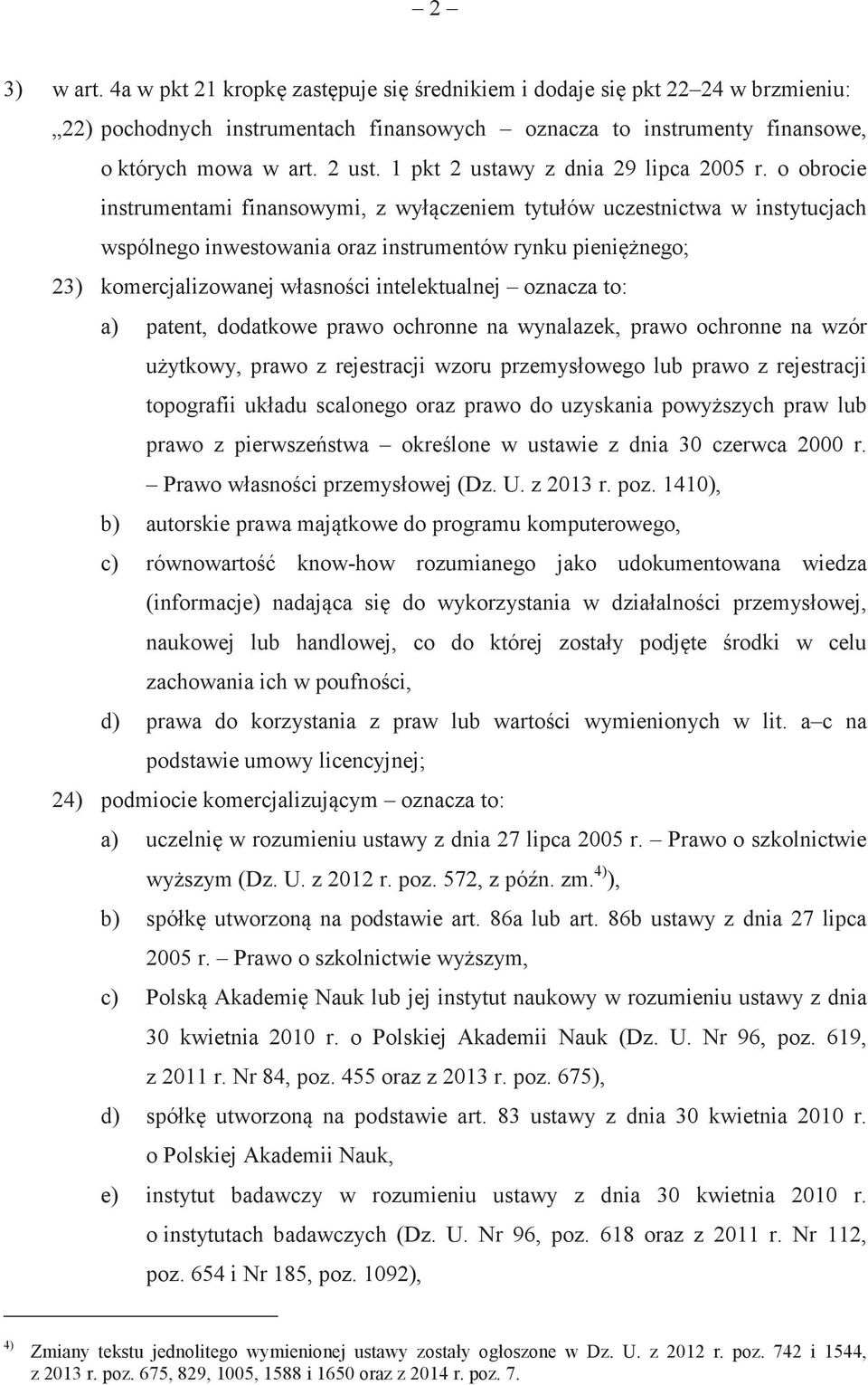 o obrocie instrumentami finansowymi, z wyłczeniem tytułów uczestnictwa w instytucjach wspólnego inwestowania oraz instrumentów rynku pieninego; 23) komercjalizowanej własnoci intelektualnej oznacza