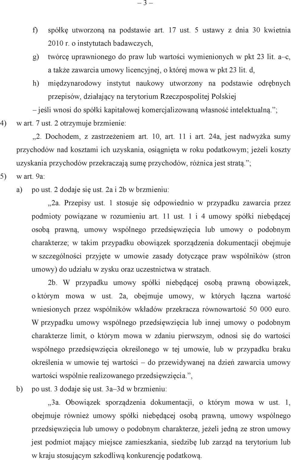 d, h) midzynarodowy instytut naukowy utworzony na podstawie odrbnych przepisów, działajcy na terytorium Rzeczpospolitej Polskiej jeli wnosi do spółki kapitałowej komercjalizowan własno intelektualn.