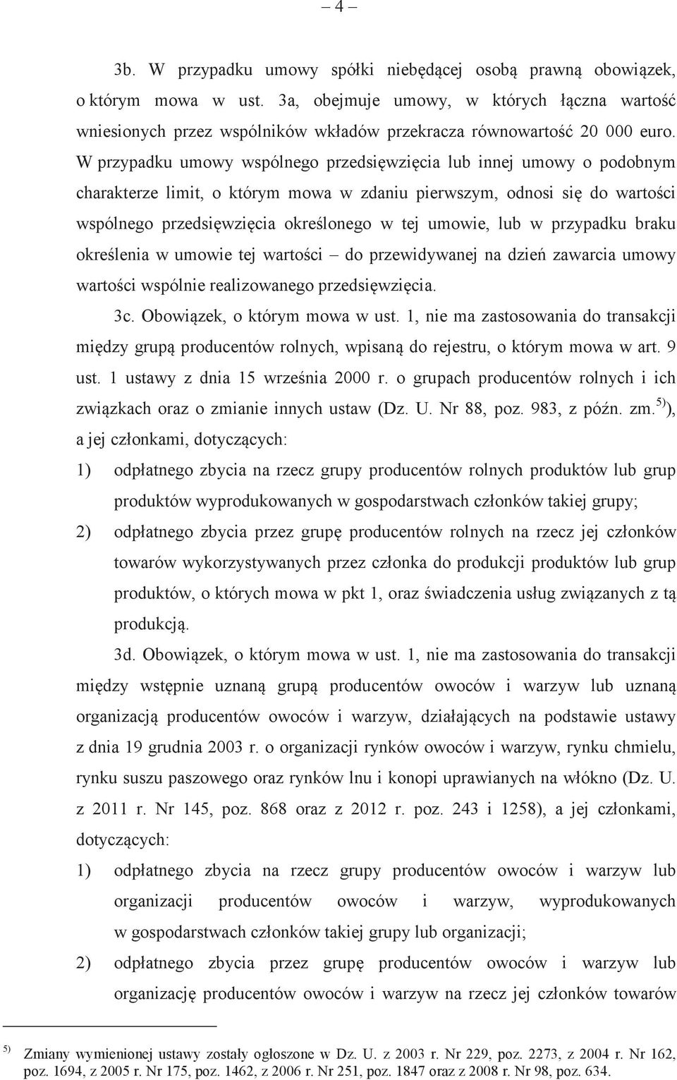 przypadku braku okrelenia w umowie tej wartoci do przewidywanej na dzie zawarcia umowy wartoci wspólnie realizowanego przedsiwzicia. 3c. Obowizek, o którym mowa w ust.