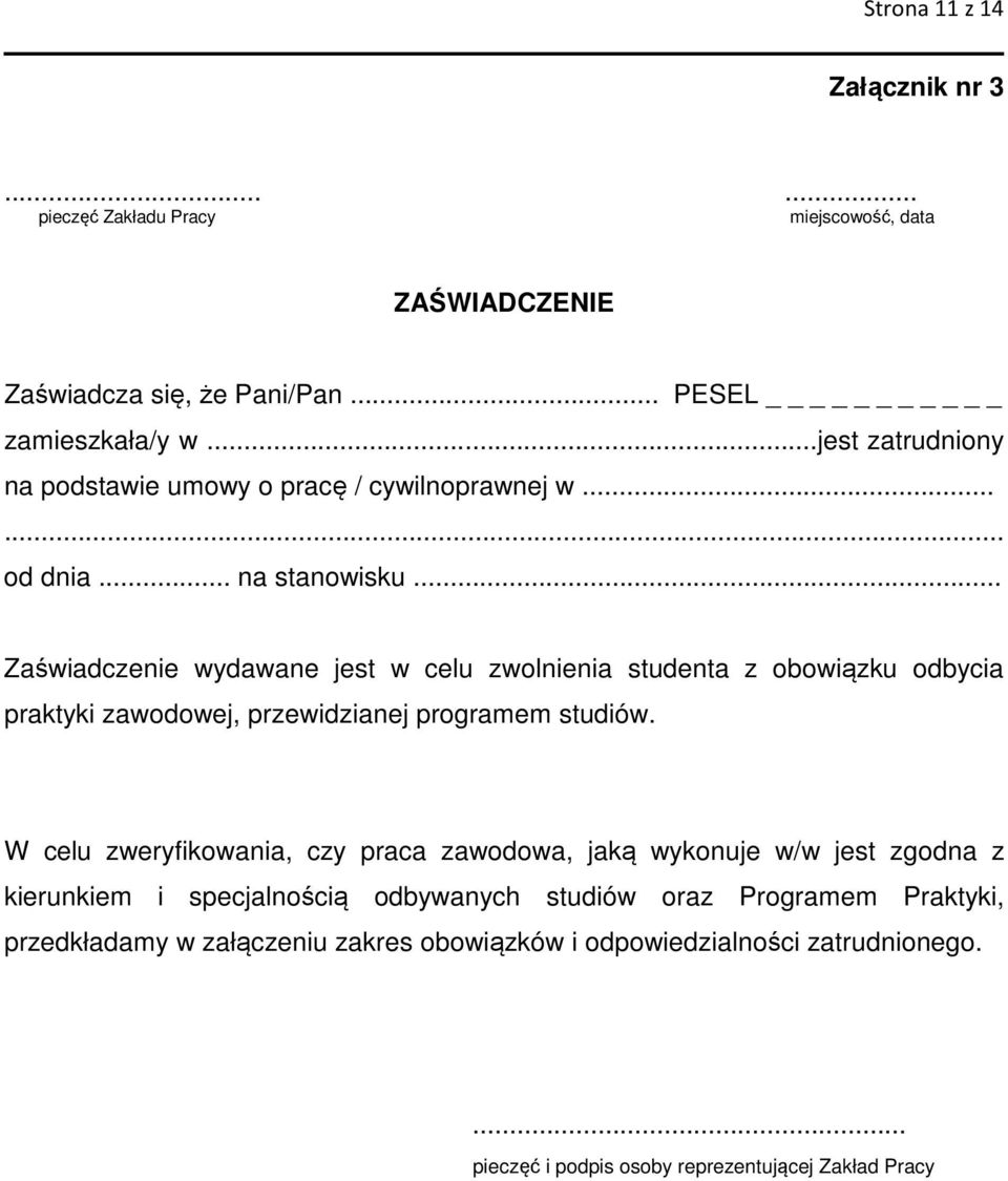 .. Zaświadczenie wydawane jest w celu zwolnienia studenta z obowiązku odbycia praktyki zawodowej, przewidzianej programem studiów.