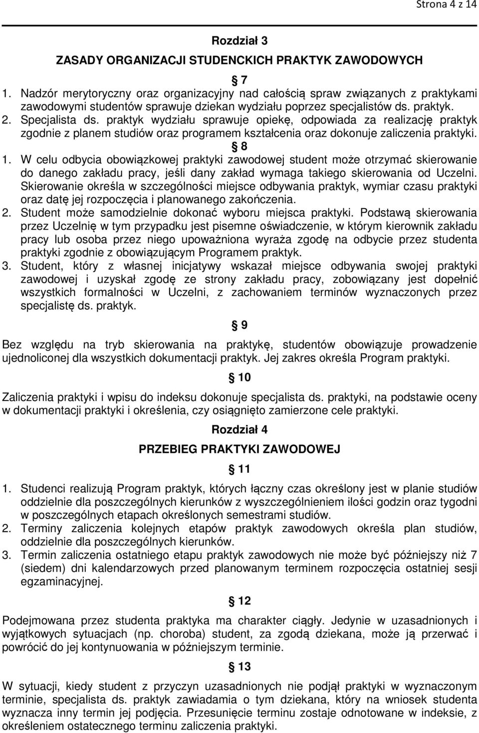 praktyk wydziału sprawuje opiekę, odpowiada za realizację praktyk zgodnie z planem studiów oraz programem kształcenia oraz dokonuje zaliczenia praktyki. 8 1.