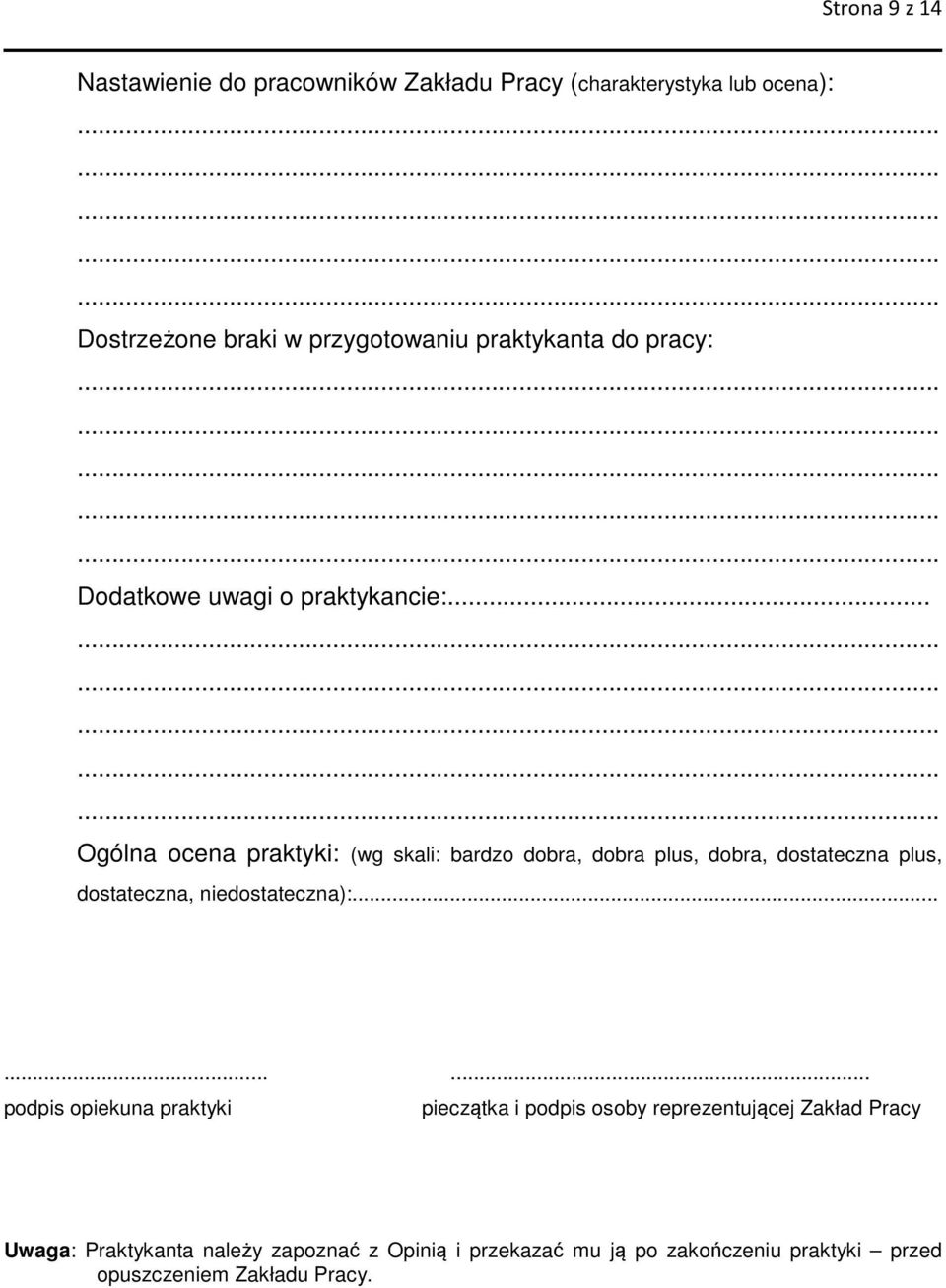 .. Ogólna ocena praktyki: (wg skali: bardzo dobra, dobra plus, dobra, dostateczna plus, dostateczna, niedostateczna):.