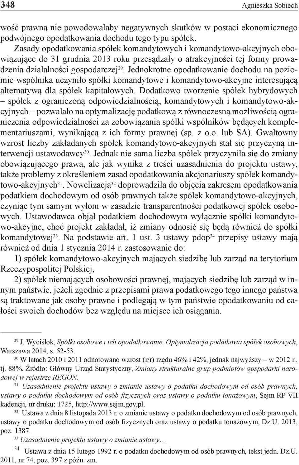 Jednokrotne opodatkowanie dochodu na poziomie wspólnika uczyniło spółki komandytowe i komandytowo-akcyjne interesującą alternatywą dla spółek kapitałowych.