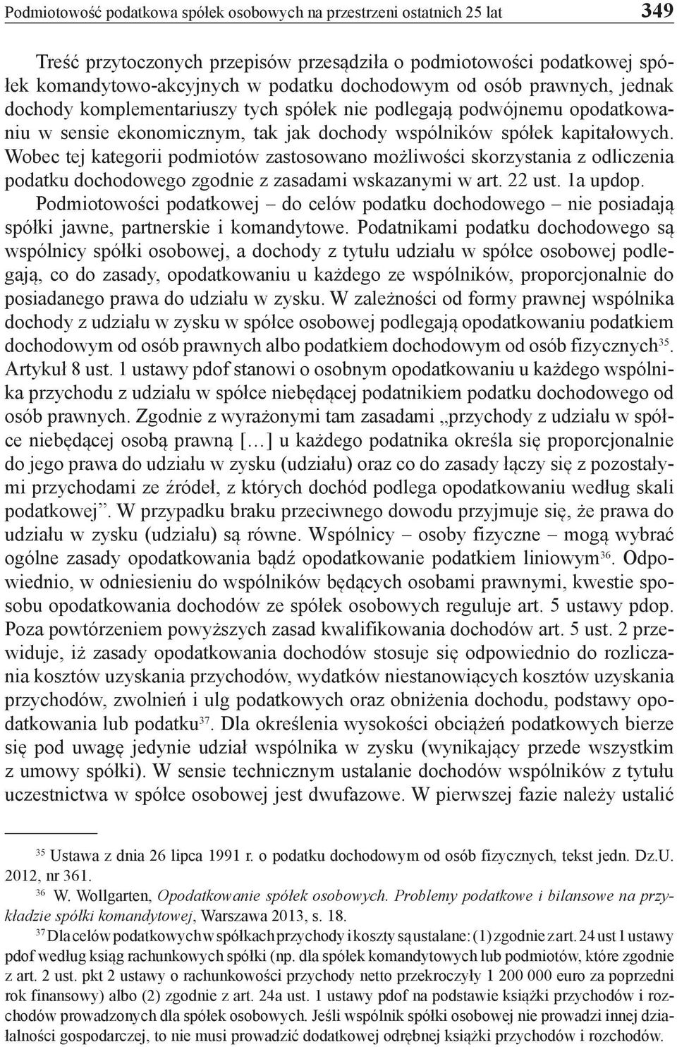 Wobec tej kategorii podmiotów zastosowano możliwości skorzystania z odliczenia podatku dochodowego zgodnie z zasadami wskazanymi w art. 22 ust. 1a updop.