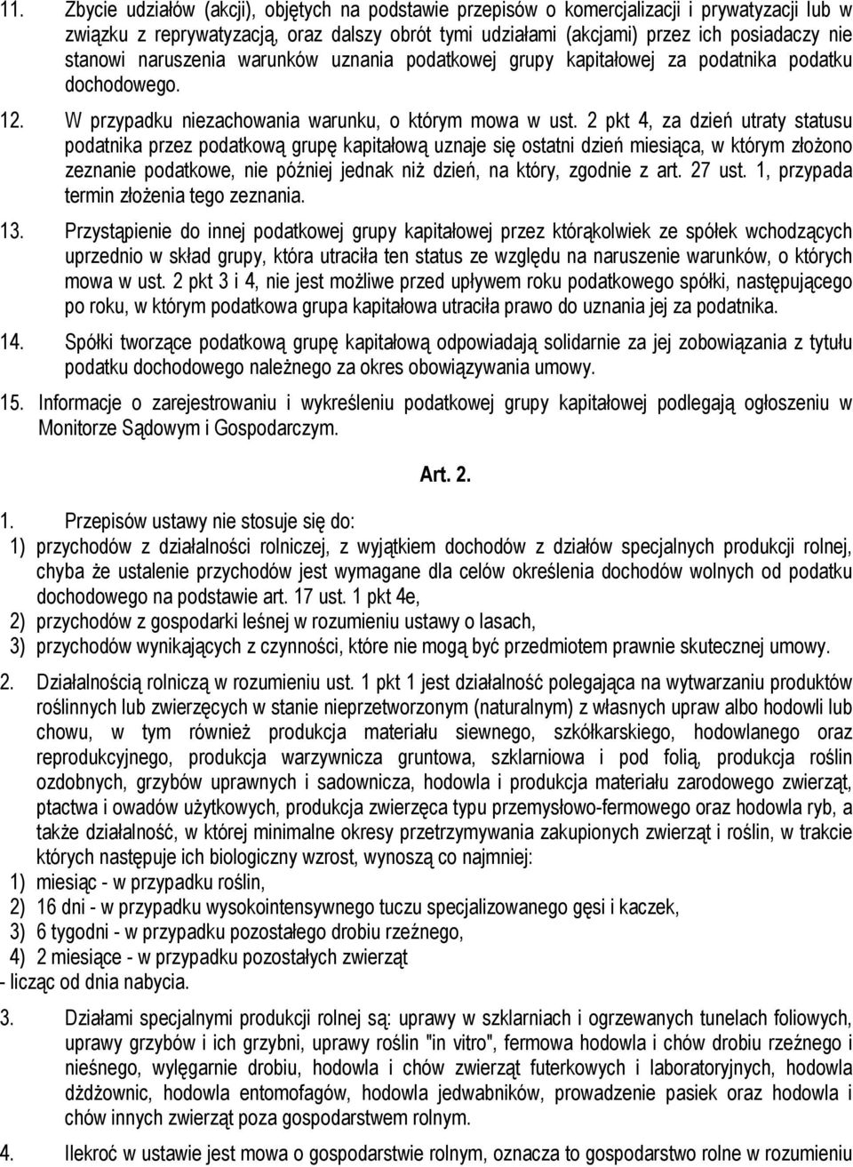 2 pkt 4, za dzień utraty statusu podatnika przez podatkową grupę kapitałową uznaje się ostatni dzień miesiąca, w którym złożono zeznanie podatkowe, nie później jednak niż dzień, na który, zgodnie z