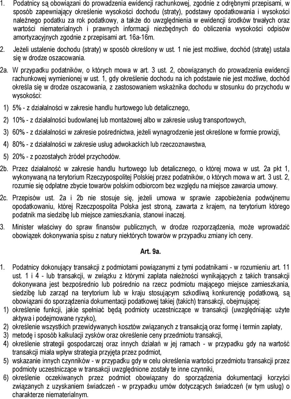 amortyzacyjnych zgodnie z przepisami art. 16a-16m. 2. Jeżeli ustalenie dochodu (straty) w sposób określony w ust. 1 nie jest możliwe, dochód (stratę) ustala się w drodze oszacowania. 2a.