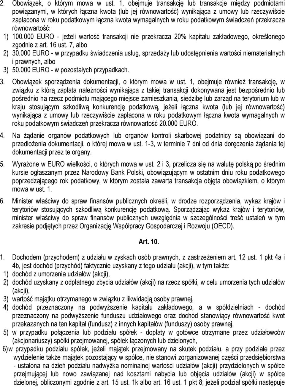 wymagalnych w roku podatkowym świadczeń przekracza równowartość: 1) 100.000 EURO - jeżeli wartość transakcji nie przekracza 20% kapitału zakładowego, określonego zgodnie z art. 16 ust. 7, albo 2) 30.