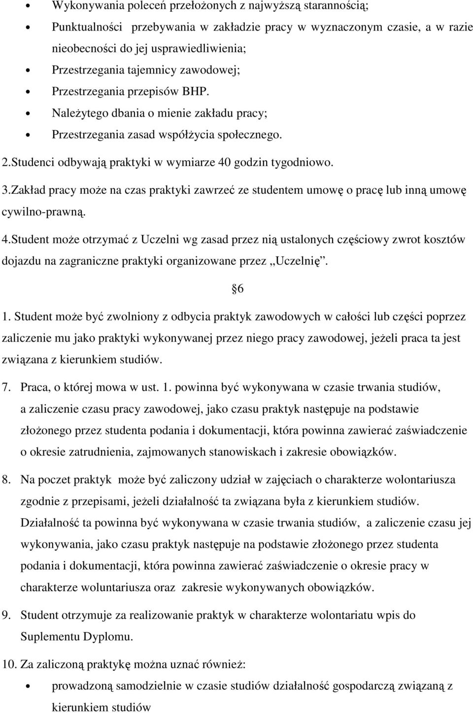 Zakład pracy może na czas praktyki zawrzeć ze studentem umowę o pracę lub inną umowę cywilno-prawną. 4.