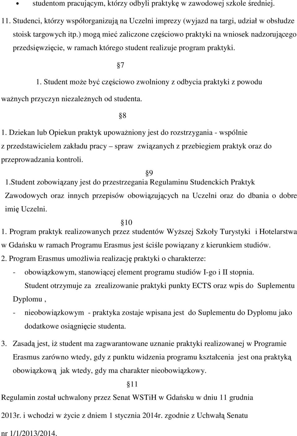 Student może być częściowo zwolniony z odbycia praktyki z powodu ważnych przyczyn niezależnych od studenta. 8 1.