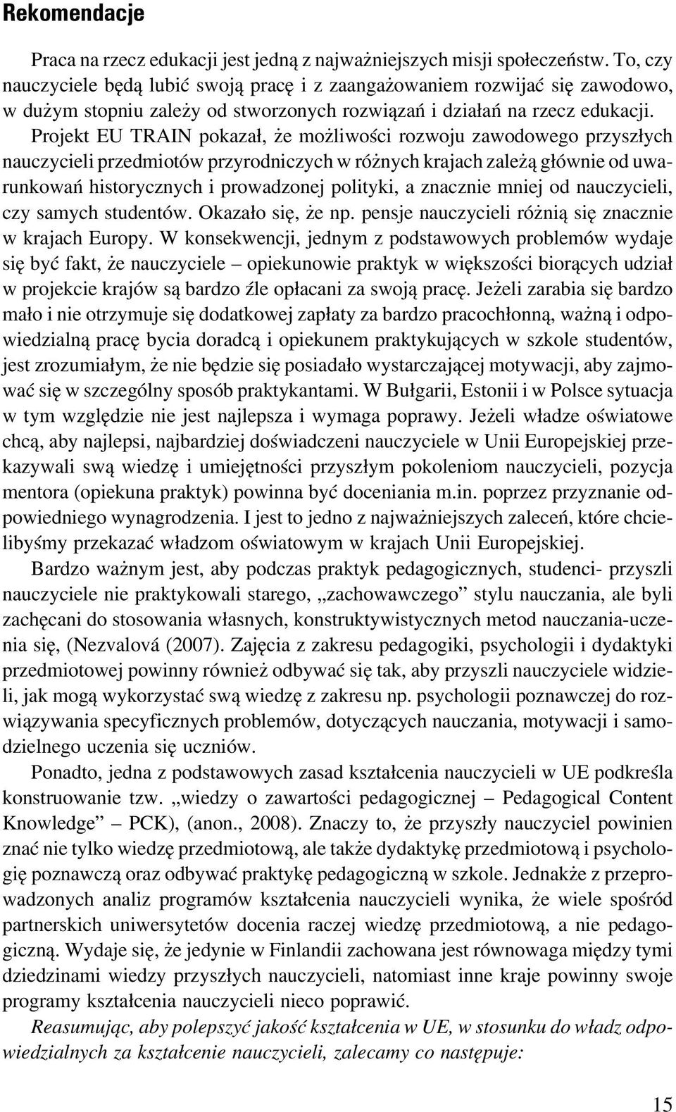 Projekt EU TRAIN pokaza³, e mo liwoœci rozwoju zawodowego przysz³ych nauczycieli przedmiotów przyrodniczych w ró nych krajach zale ¹ g³ównie od uwarunkowañ historycznych i prowadzonej polityki, a