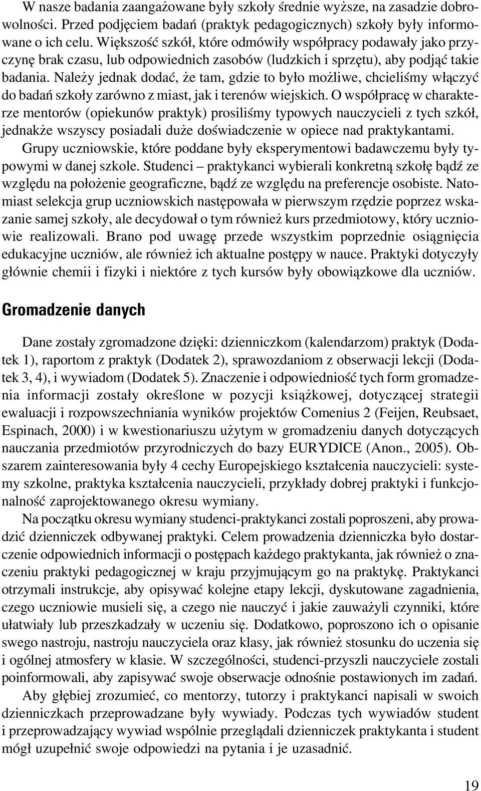 Nale y jednak dodaæ, e tam, gdzie to by³o mo liwe, chcieliœmy w³¹czyæ do badañ szko³y zarówno z miast, jak i terenów wiejskich.