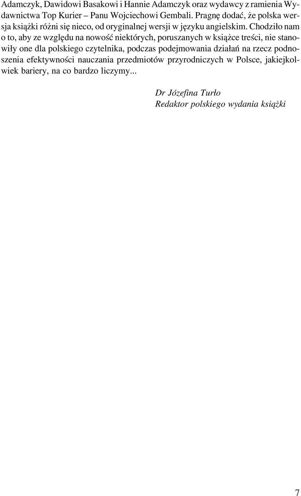 Chodzi³o nam o to, aby ze wzglêdu na nowoœæ niektórych, poruszanych w ksi¹ ce treœci, nie stanowi³y one dla polskiego czytelnika, podczas