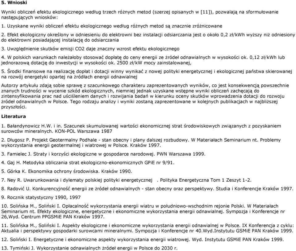 Efekt ekologiczny określony w odniesieniu do elektrowni bez instalacji odsiarczania jest o około 0,2 zł/kwh wyższy niż odniesiony do elektrowni posiadającej instalację do odsiarczania 3.