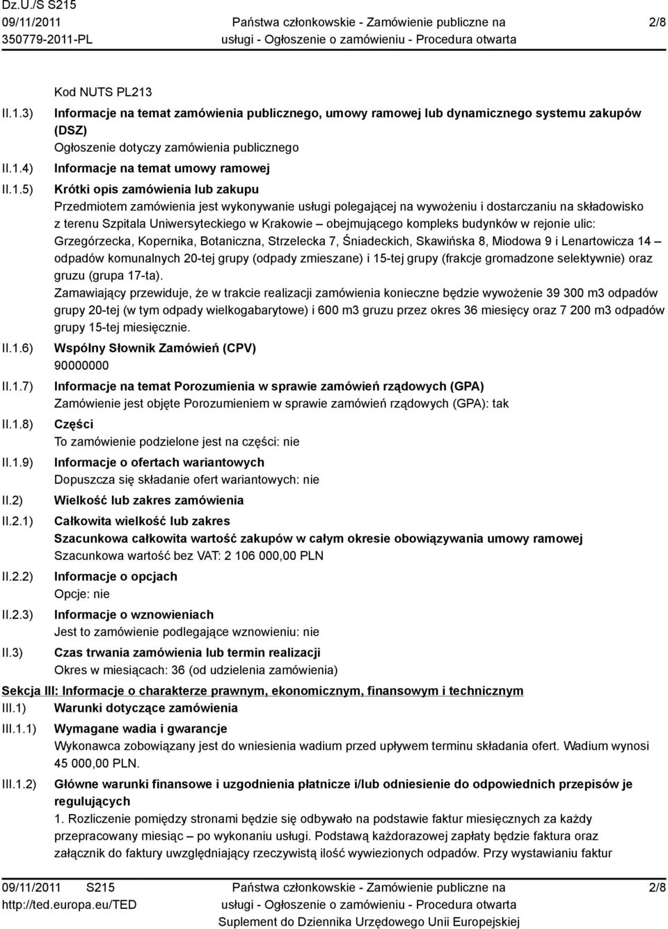 3) Kod NUTS PL213 Informacje na temat zamówienia publicznego, umowy ramowej lub dynamicznego systemu zakupów (DSZ) Ogłoszenie dotyczy zamówienia publicznego Informacje na temat umowy ramowej Krótki