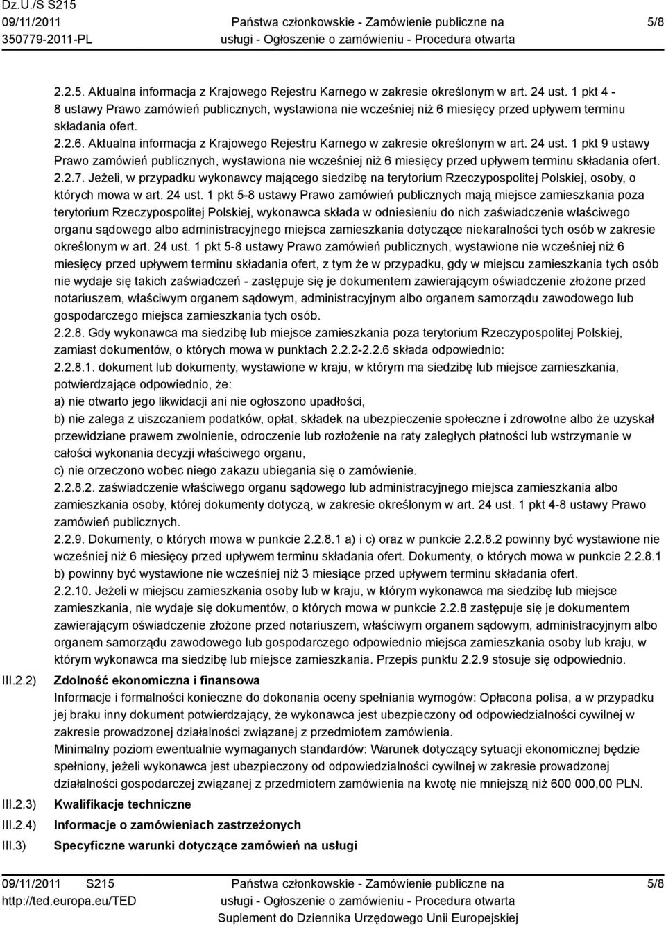 24 ust. 1 pkt 9 ustawy Prawo zamówień publicznych, wystawiona nie wcześniej niż 6 miesięcy przed upływem terminu składania ofert. 2.2.7.