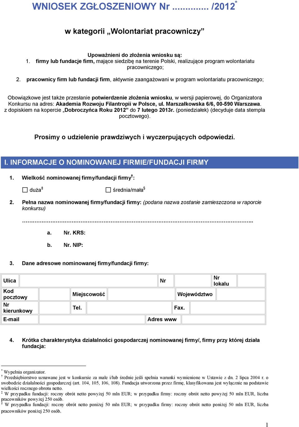 pracownicy firm lub fundacji firm, aktyw zaangażowani w program wolontariatu pracowniczego; Obowiązkowe jest także przesła potwierdze złożenia wniosku, w wersji papierowej, do Organizatora Konkursu