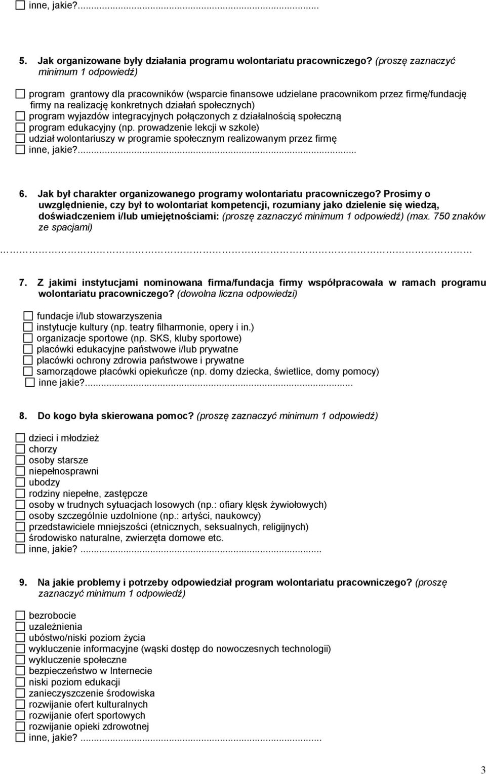 wyjazdów integracyjnych połączonych z działalnością społeczną program edukacyjny (np. prowadze lekcji w szkole) udział wolontariuszy w programie społecznym realizowanym przez firmę inne, jakie?... 6.