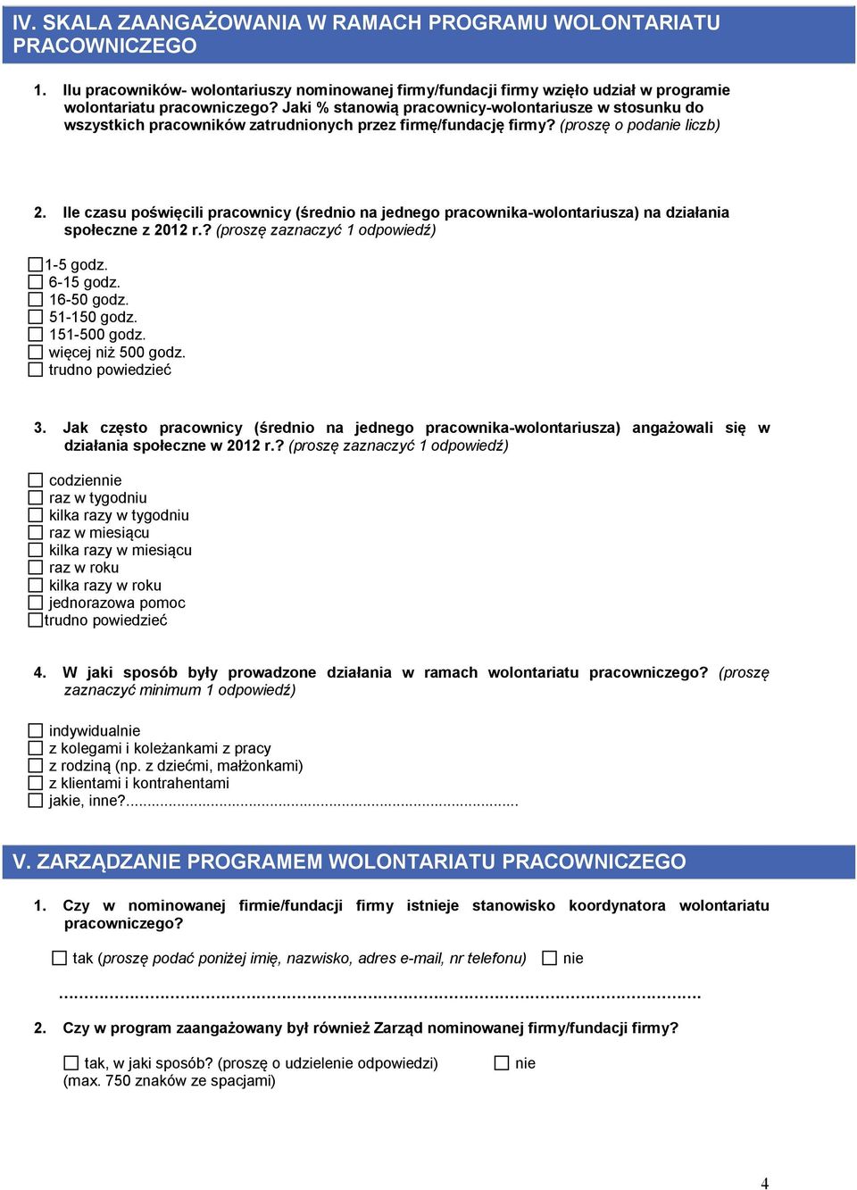 Ile czasu poświęcili pracownicy (średnio na jednego pracownika-wolontariusza) na działania społeczne z 2012 r.? (proszę zaznaczyć 1 odpowiedź) 1-5 godz. 6-15 godz. 16-50 godz. 51-150 godz.