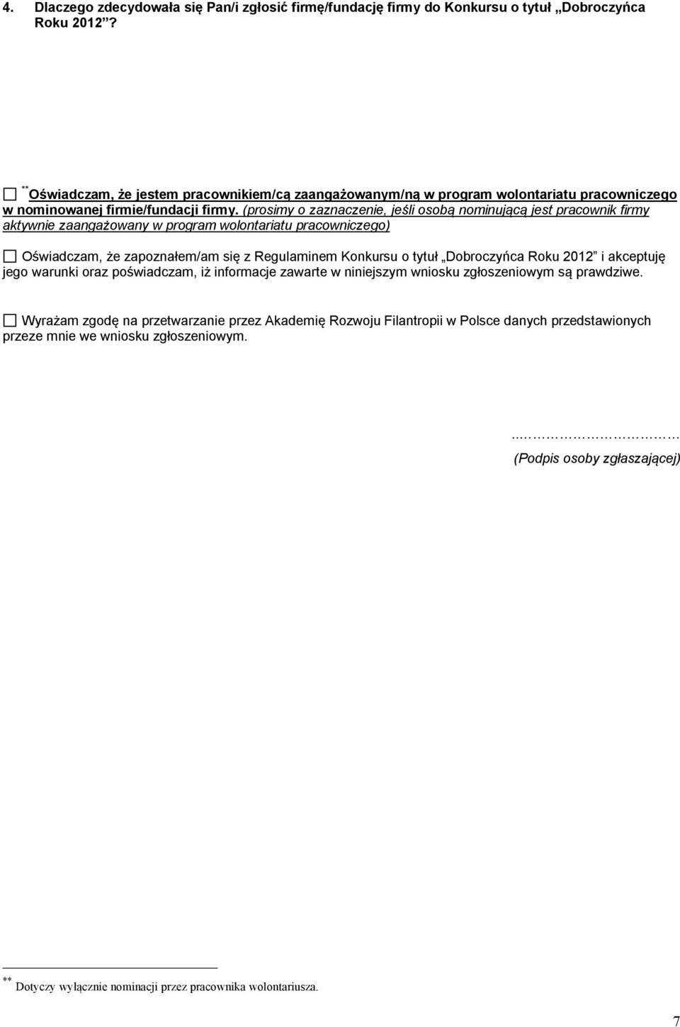 (prosimy o zaznacze, jeśli osobą nominującą jest pracownik firmy aktyw zaangażowany w program wolontariatu pracowniczego) Oświadczam, że zapoznałem/am się z Regulaminem Konkursu o tytuł