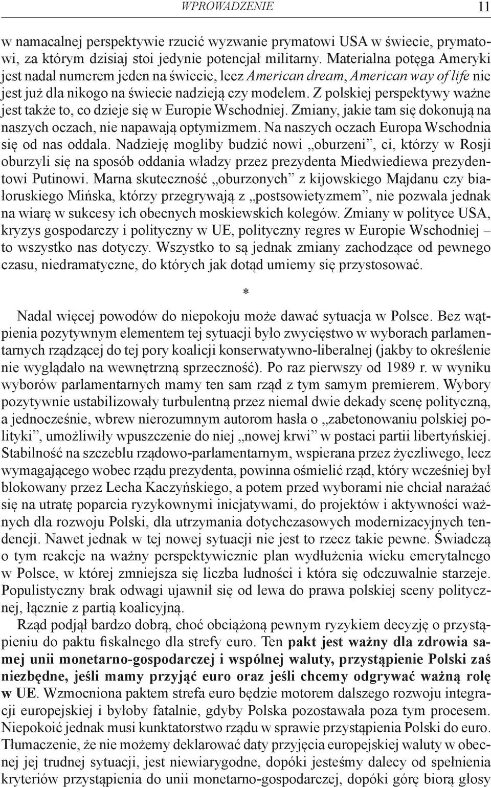 Z polskiej perspektywy ważne jest także to, co dzieje się w Europie Wschodniej. Zmiany, jakie tam się dokonują na naszych oczach, nie napawają optymizmem.