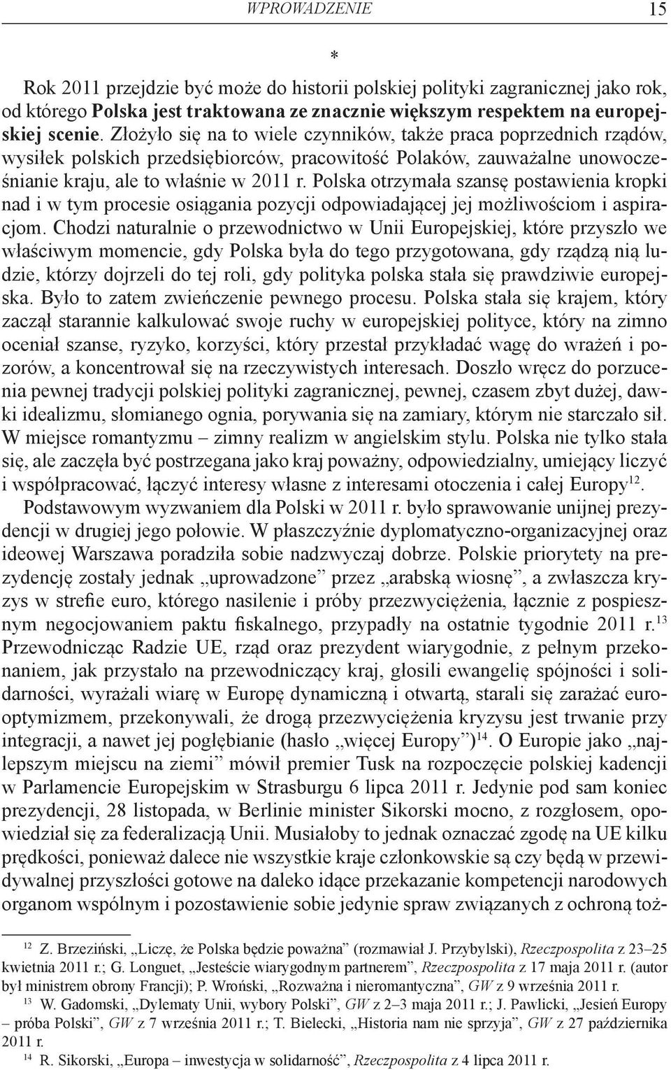 Polska otrzymała szansę postawienia kropki nad i w tym procesie osiągania pozycji odpowiadającej jej możliwościom i aspiracjom.