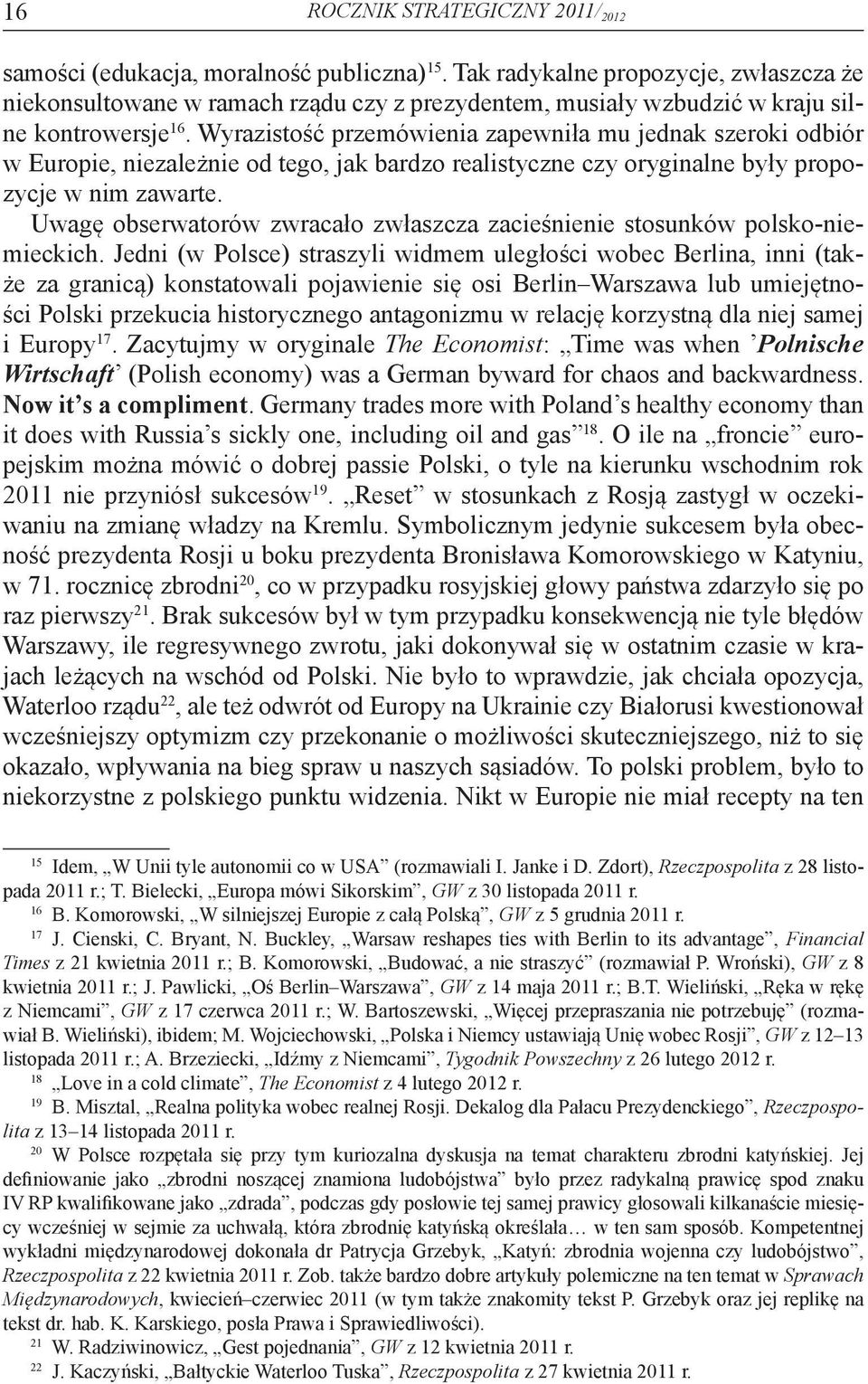 Wyrazistość przemówienia zapewniła mu jednak szeroki odbiór w Europie, niezależnie od tego, jak bardzo realistyczne czy oryginalne były propozycje w nim zawarte.