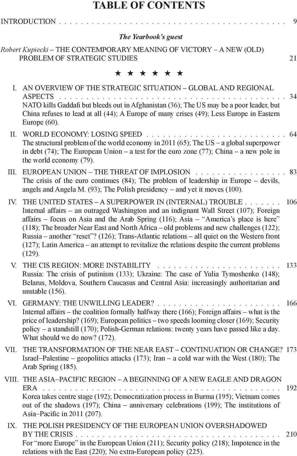 ........................................ 34 NATO kills Gaddafi but bleeds out in Afghanistan (36); The US may be a poor leader, but China refuses to lead at all (44); A Europe of many crises (49); Less Europe in Eastern Europe (60).