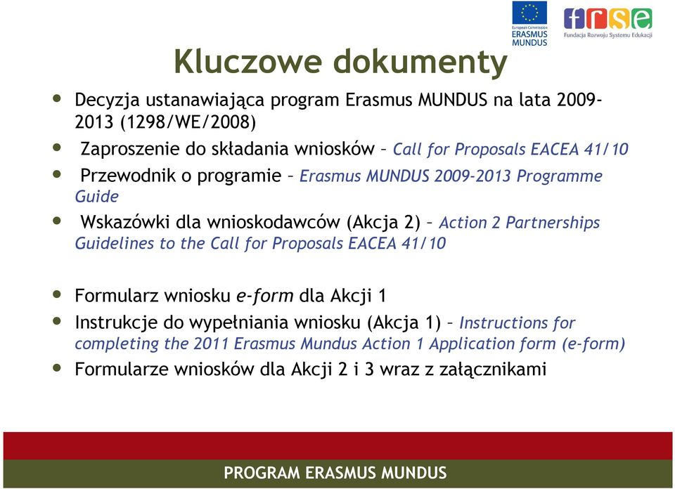 Partnerships Guidelines to the Call for Proposals EACEA 41/10 Formularz wniosku e-form dla Akcji 1 Instrukcje do wypełniania wniosku (Akcja