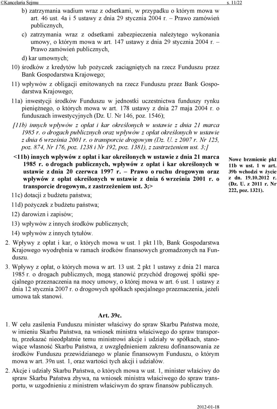 Prawo zamówień publicznych, d) kar umownych; 10) środków z kredytów lub pożyczek zaciągniętych na rzecz Funduszu przez Bank Gospodarstwa Krajowego; 11) wpływów z obligacji emitowanych na rzecz