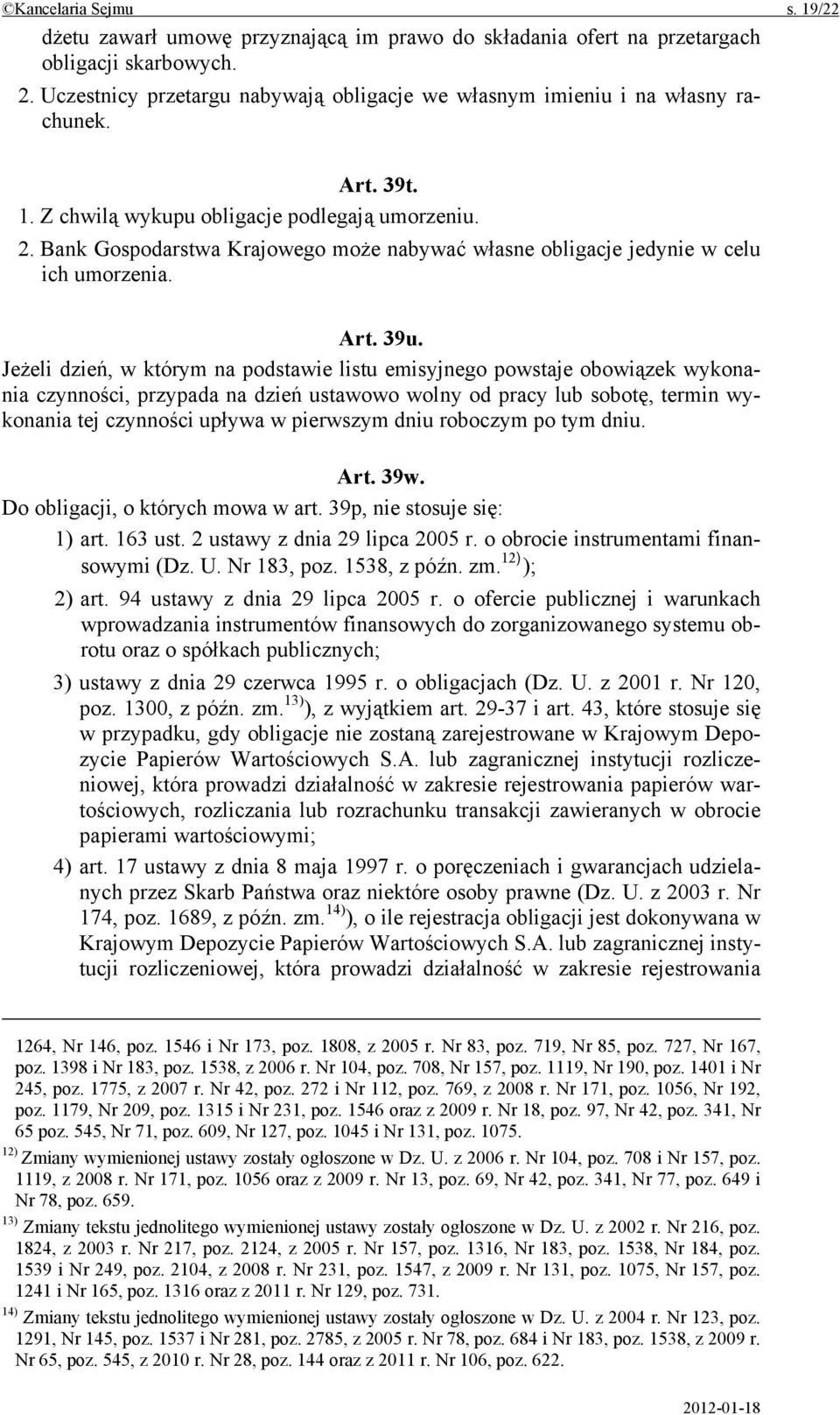 Bank Gospodarstwa Krajowego może nabywać własne obligacje jedynie w celu ich umorzenia. Art. 39u.