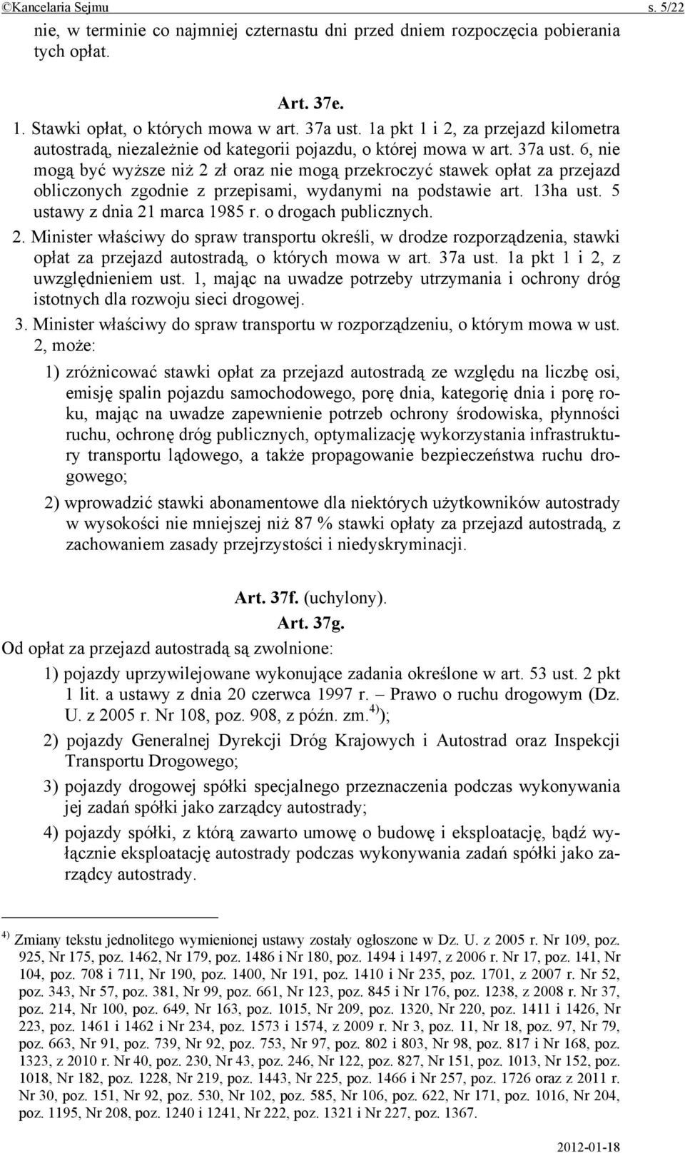 6, nie mogą być wyższe niż 2 zł oraz nie mogą przekroczyć stawek opłat za przejazd obliczonych zgodnie z przepisami, wydanymi na podstawie art. 13ha ust. 5 ustawy z dnia 21 marca 1985 r.