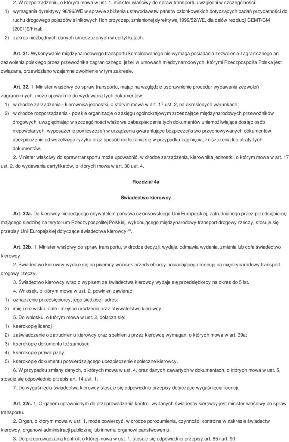 drogowego pojazdów silnikowych i ich przyczep, zmienionej dyrektywą 1999/52/WE, dla celów rezolucji CEMT/CM (2001)9/Final; 2) zakres niezbędnych danych umieszczonych w certyfikatach. Art. 31.