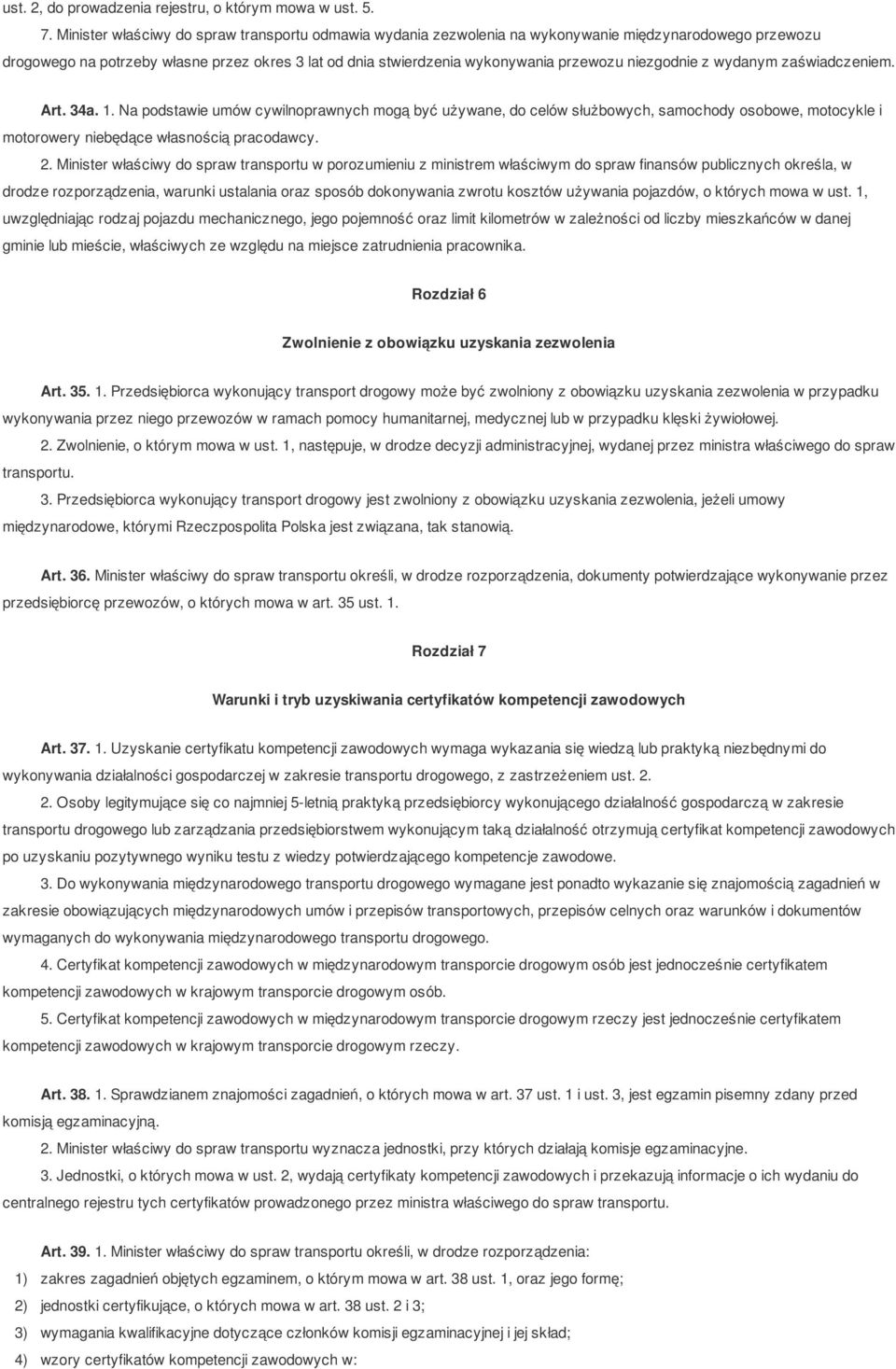 niezgodnie z wydanym zaświadczeniem. Art. 34a. 1. Na podstawie umów cywilnoprawnych mogą być używane, do celów służbowych, samochody osobowe, motocykle i motorowery niebędące własnością pracodawcy. 2.