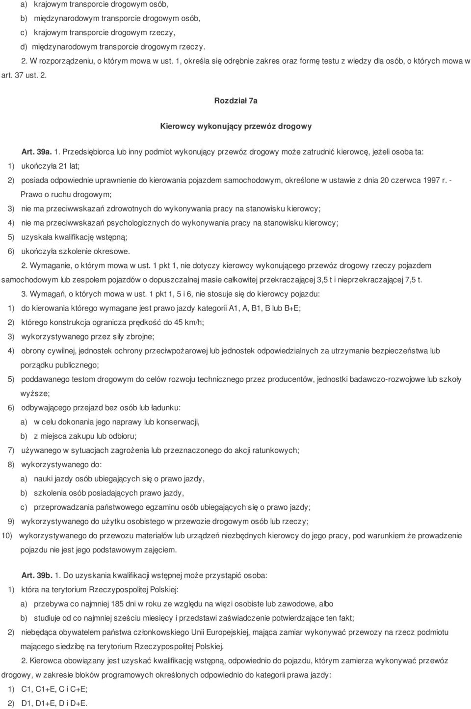 określa się odrębnie zakres oraz formę testu z wiedzy dla osób, o których mowa w art. 37 ust. 2. Rozdział 7a Kierowcy wykonujący przewóz drogowy Art. 39a. 1.