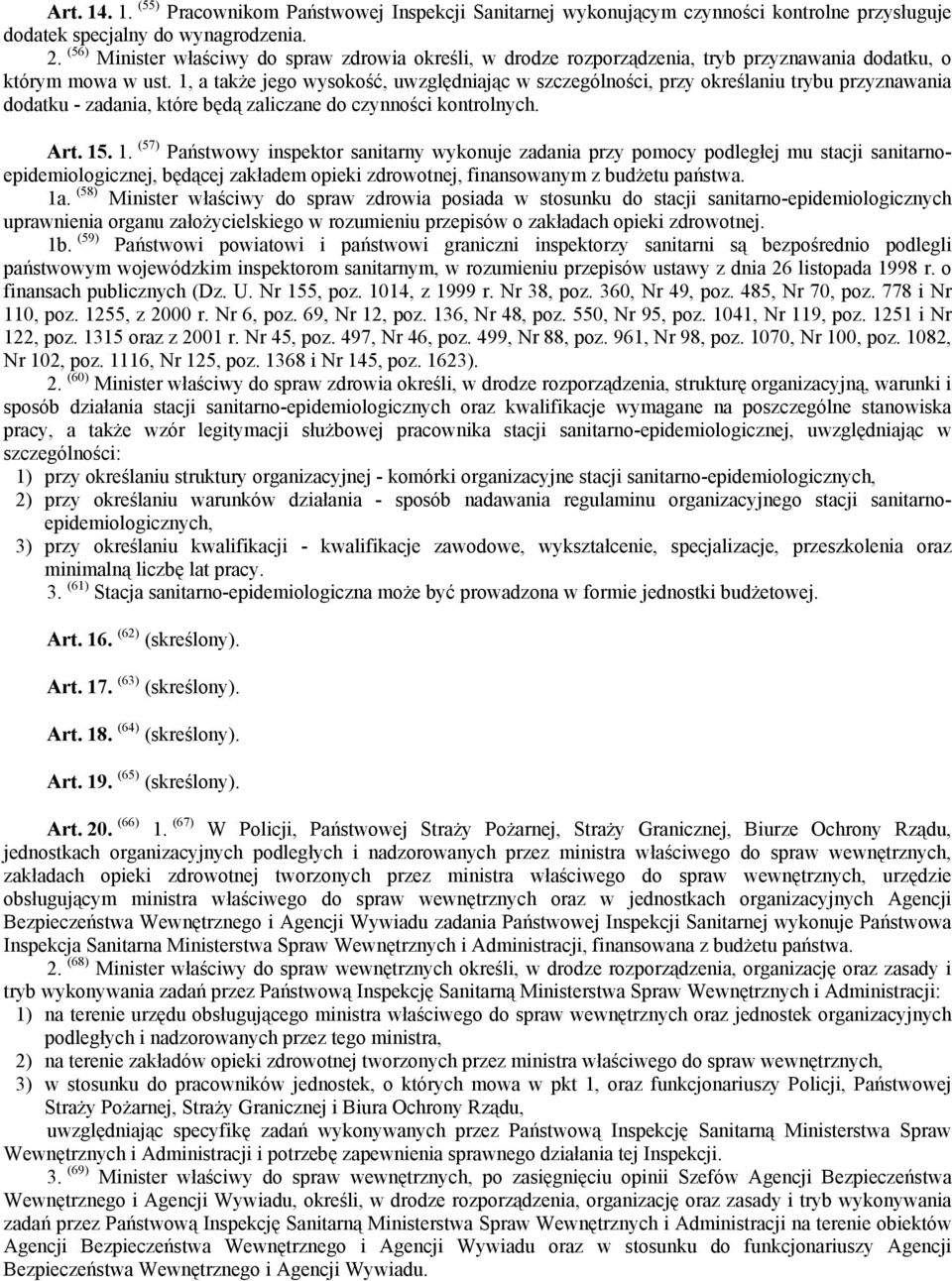 1, a także jego wysokość, uwzględniając w szczególności, przy określaniu trybu przyznawania dodatku - zadania, które będą zaliczane do czynności kontrolnych. Art. 15