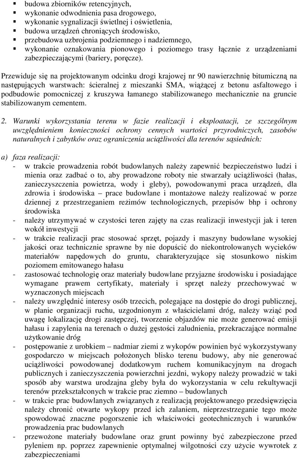 Przewiduje się na projektowanym odcinku drogi krajowej nr 90 nawierzchnię bitumiczną na następujących warstwach: ścieralnej z mieszanki SMA, wiąŝącej z betonu asfaltowego i podbudowie pomocniczej z