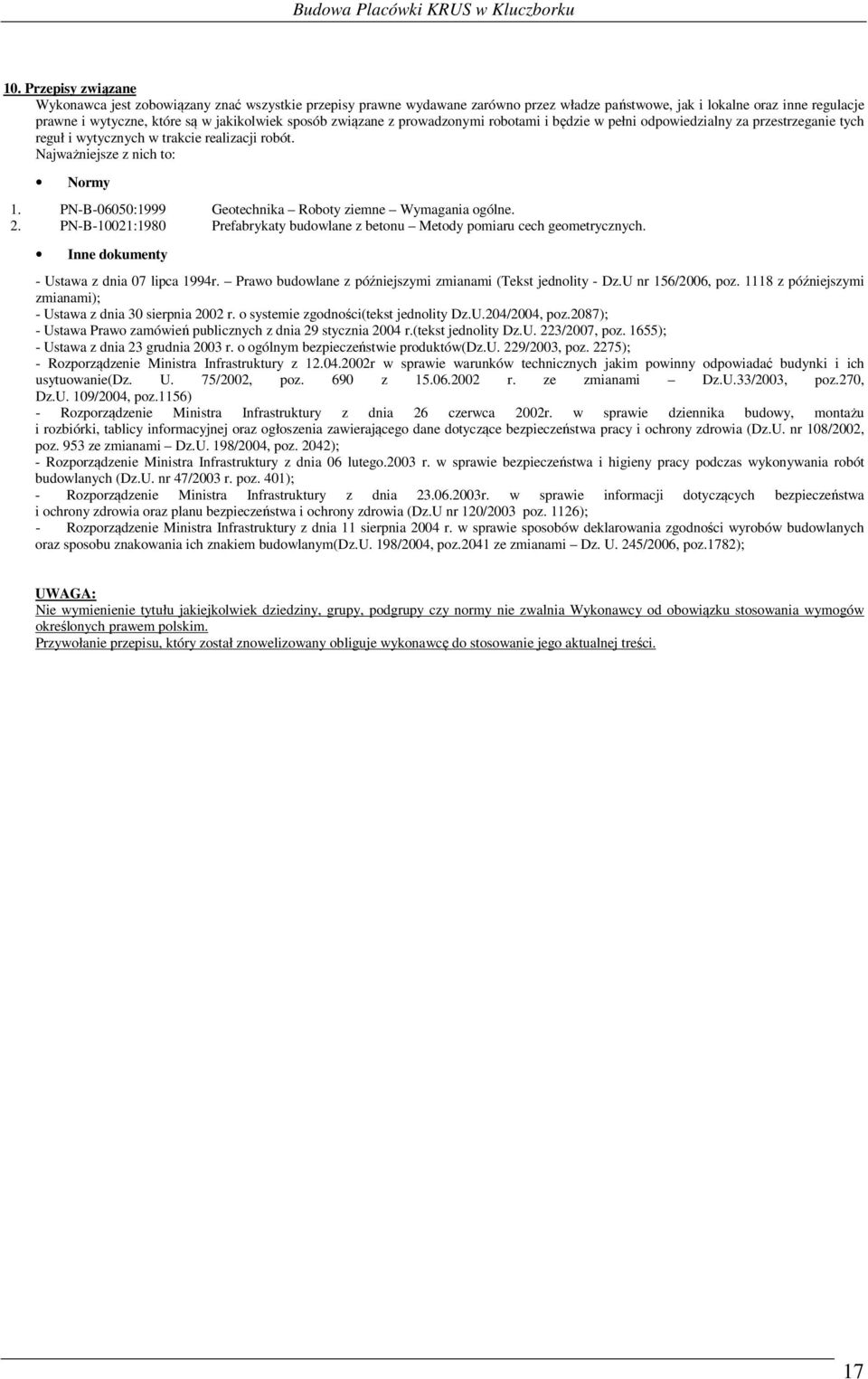 PN-B-06050:1999 Geotechnika Roboty ziemne Wymagania ogólne. 2. PN-B-10021:1980 Prefabrykaty budowlane z betonu Metody pomiaru cech geometrycznych. Inne dokumenty - Ustawa z dnia 07 lipca 1994r.