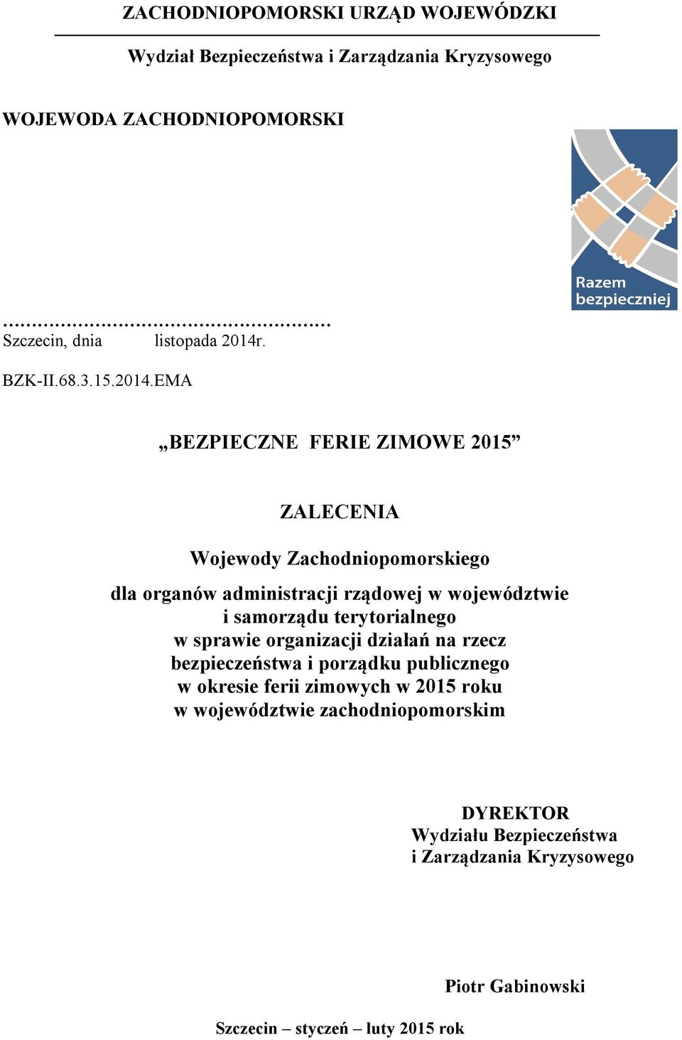 EMA BEZPIECZNE FERIE ZIMOWE 2015 ZALECENIA Wojewody Zachodniopomorskiego dla organów administracji rządowej w województwie i samorządu