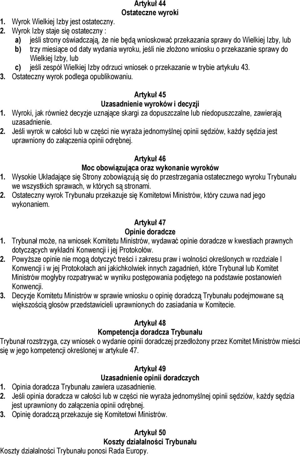 przekazanie sprawy do Wielkiej Izby, lub c) jeśli zespół Wielkiej Izby odrzuci wniosek o przekazanie w trybie artykułu 43. 3. Ostateczny wyrok podlega opublikowaniu.