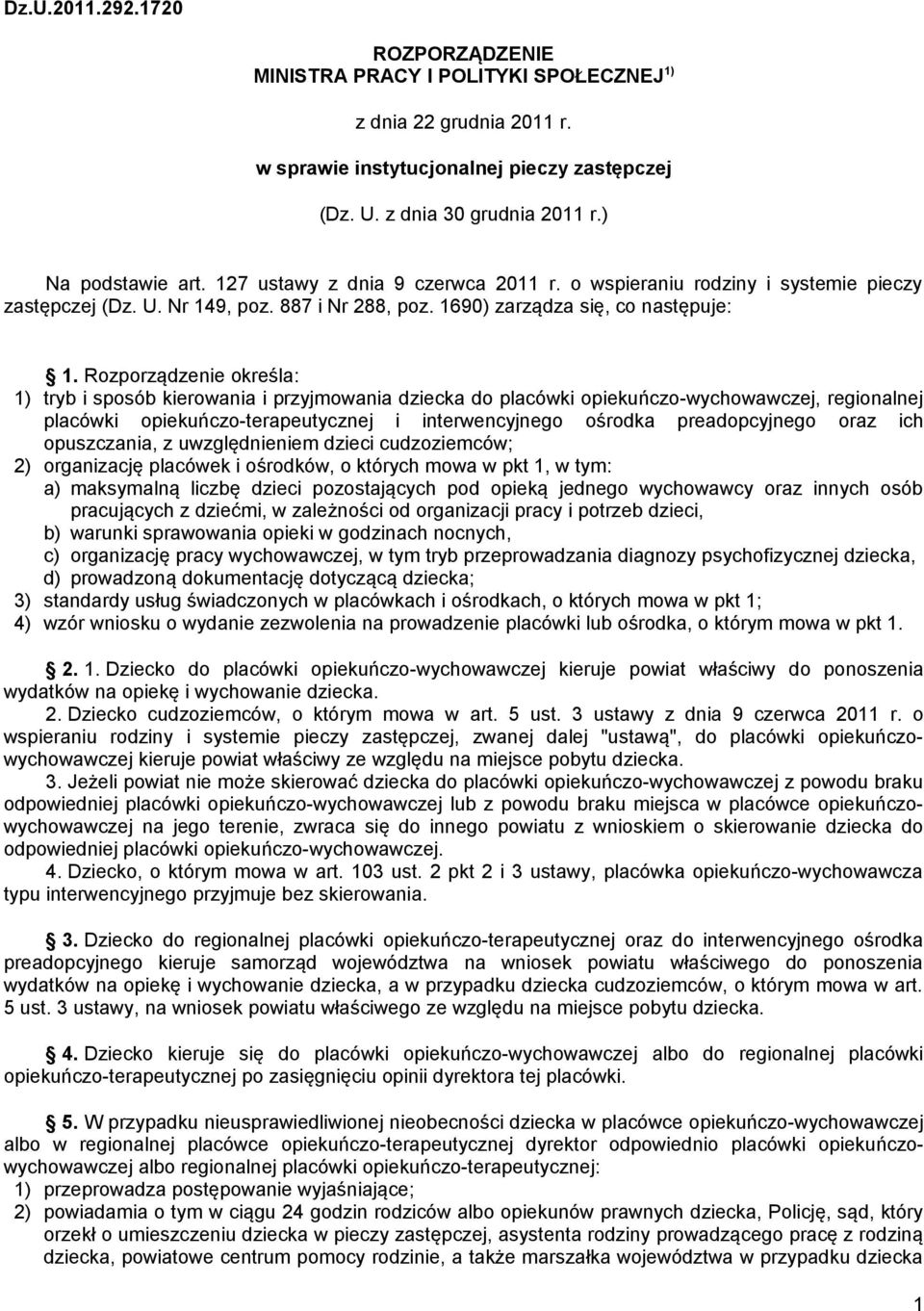 Rozporządzenie określa: 1) tryb i sposób kierowania i przyjmowania dziecka do placówki opiekuńczo-wychowawczej, regionalnej placówki opiekuńczo-terapeutycznej i interwencyjnego ośrodka preadopcyjnego