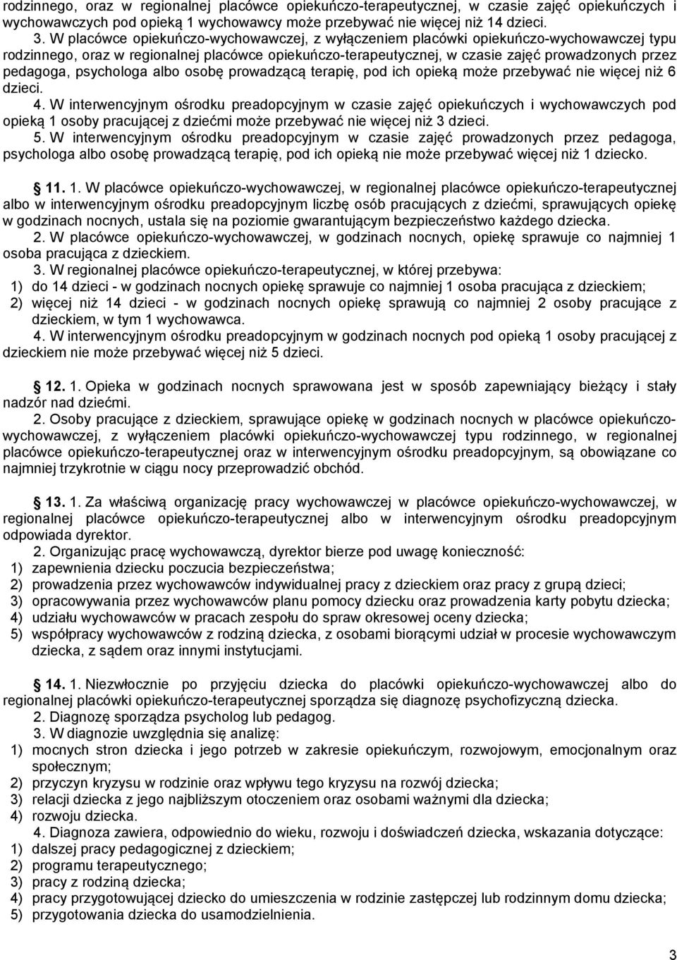 psychologa albo osobę prowadzącą terapię, pod ich opieką może przebywać nie więcej niż 6 dzieci. 4.