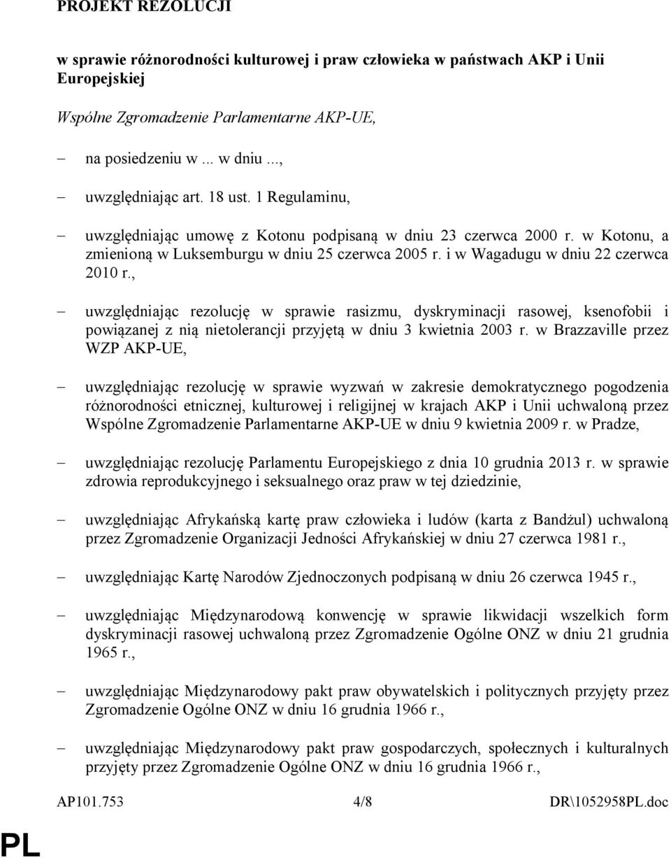 , uwzględniając rezolucję w sprawie rasizmu, dyskryminacji rasowej, ksenofobii i powiązanej z nią nietolerancji przyjętą w dniu 3 kwietnia 2003 r.