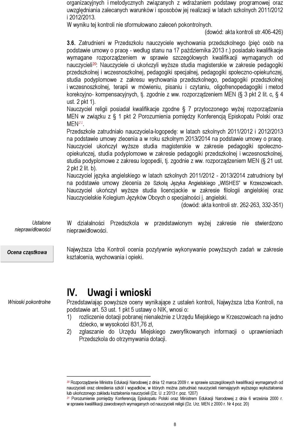 426) 3.6. Zatrudnieni w Przedszkolu nauczyciele wychowania przedszkolnego (pięć osób na podstawie umowy o pracę - według stanu na 17 października 2013 r.