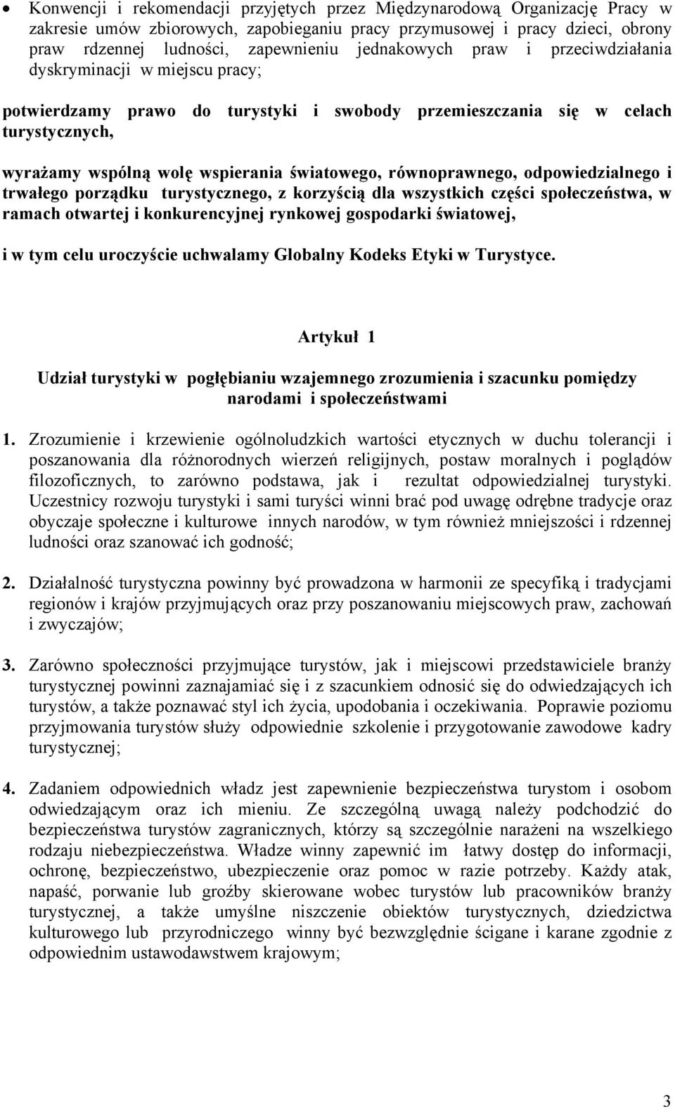 równoprawnego, odpowiedzialnego i trwałego porządku turystycznego, z korzyścią dla wszystkich części społeczeństwa, w ramach otwartej i konkurencyjnej rynkowej gospodarki światowej, i w tym celu