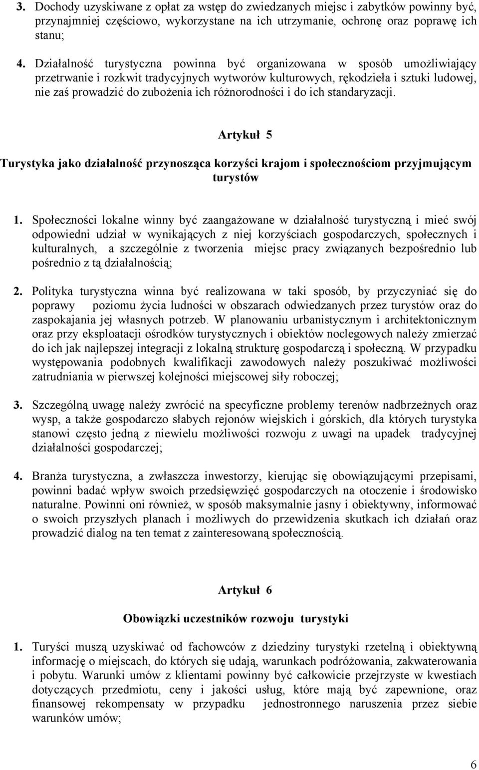 różnorodności i do ich standaryzacji. Artykuł 5 Turystyka jako działalność przynosząca korzyści krajom i społecznościom przyjmującym turystów 1.