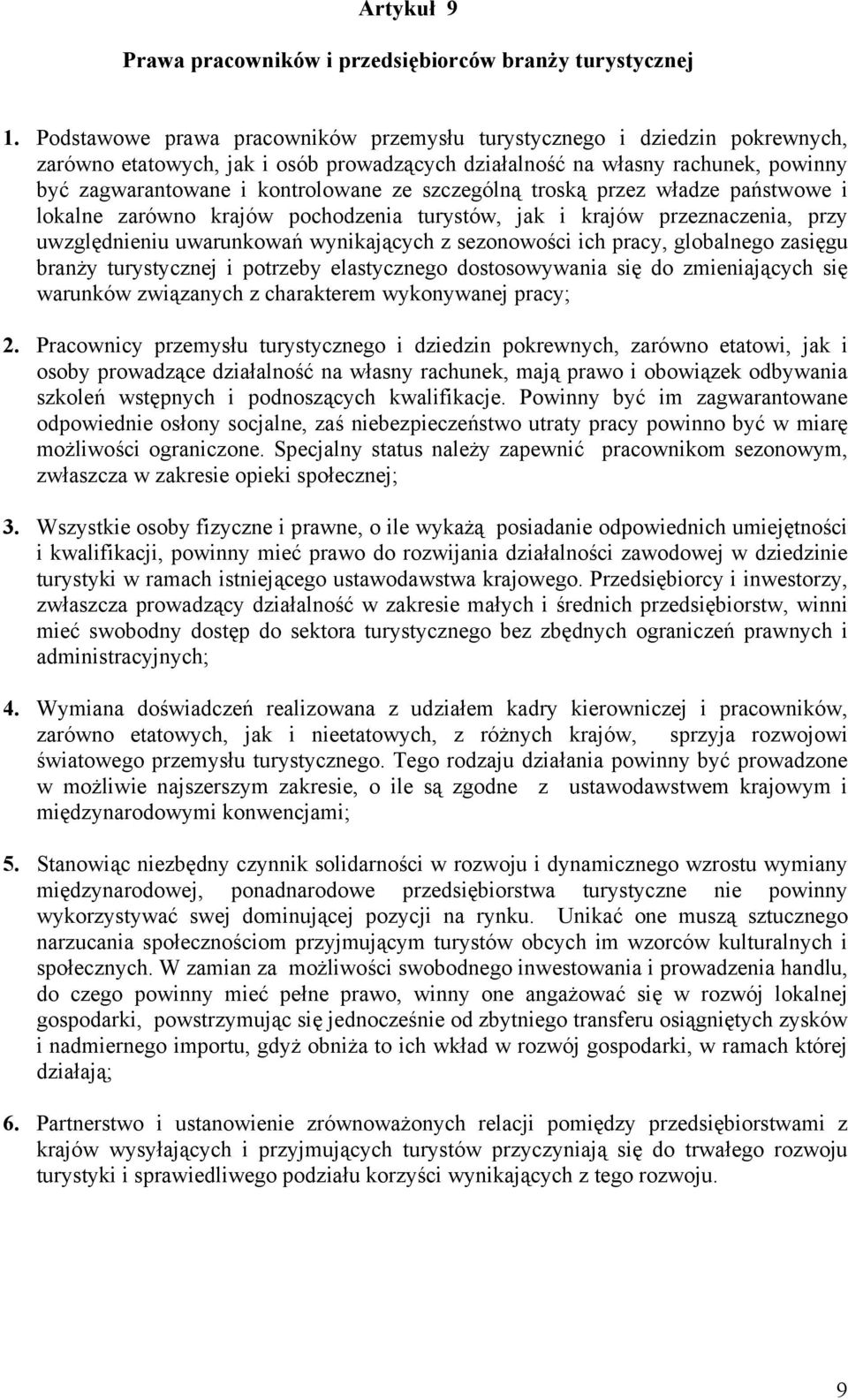 szczególną troską przez władze państwowe i lokalne zarówno krajów pochodzenia turystów, jak i krajów przeznaczenia, przy uwzględnieniu uwarunkowań wynikających z sezonowości ich pracy, globalnego